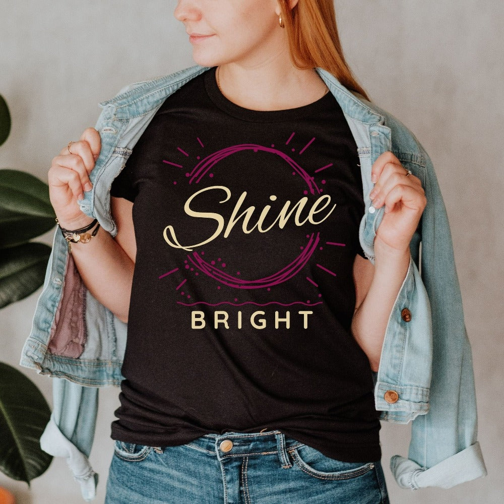 Shine Bright positive and motivational gift idea for friend, family, teacher, or co-worker. This t-shirt is a perfect Christmas present, holiday outfit or birthday gift for a loved one. Inspirational saying graphic shirt.
