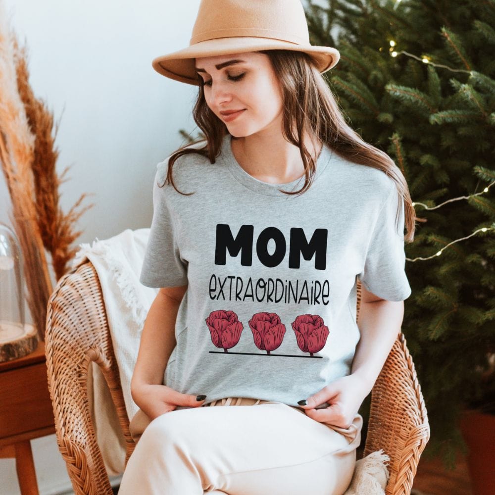Show our love by giving our extraordinaire mom, mama, mumsy, stepmom or grandmother a special gift. This floral t-shirt is a perfect thanksgiving gift for having her in our life. An inspirational shirt for being an extraordinary and best mother.