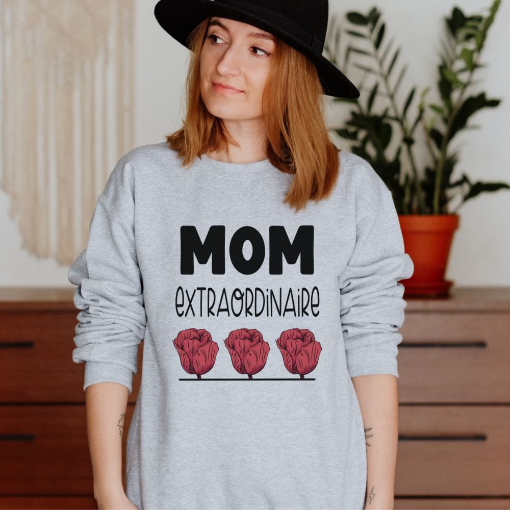 Show our love by giving our extraordinaire mom, mommy, mama, mumsy, stepmom or grandmother a special gift. This floral sweatshirt is a perfect thanksgiving gift for having her in our life. An inspirational sweatshirt for being an extraordinary mother.