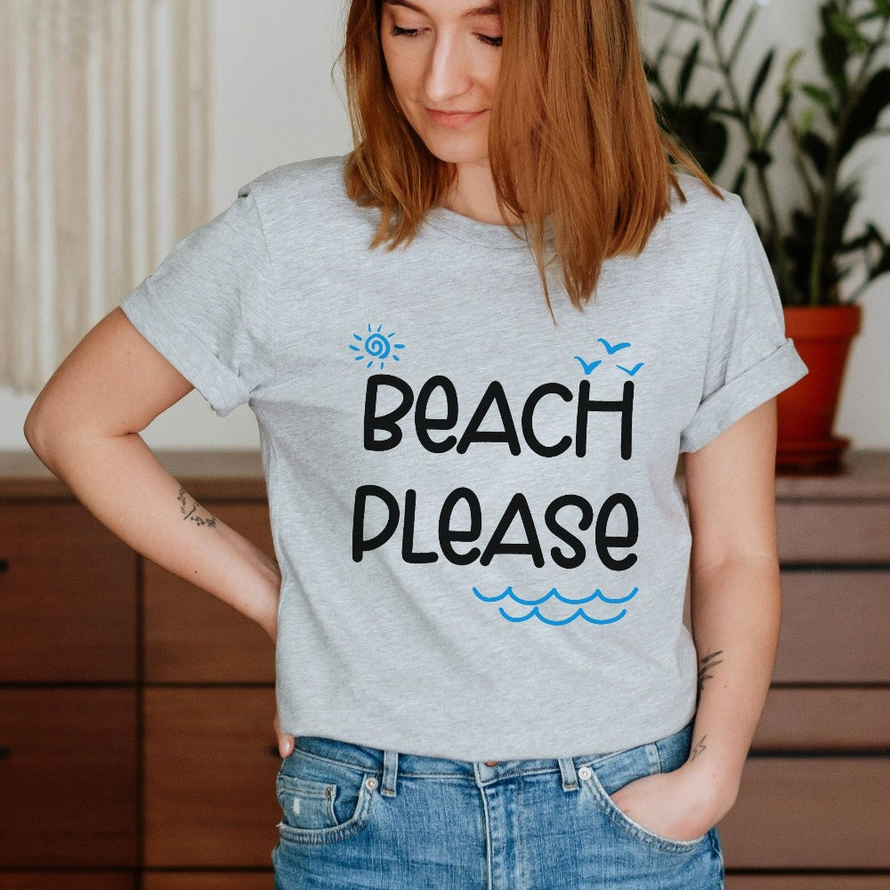 Take me to the beach with this humorous beach vacation "beach please" shirt with a twist on words. This funny casual tee is perfect for your cruise vacay, weekend island getaway, girls trip or lake house family reunion trip. Get in the vacay mood with this cute comfy travel t-shirt. Perfect matching outfit for best friends or sisters' relaxation vacay.