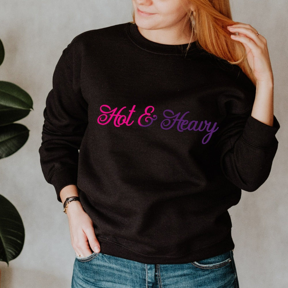 Hot and Heavy funny romantic sweatshirt. Great Valentines, anniversary or birthday gift idea for ladies, wife, spouse, fiancée, bride, newlywed or best friend. Grab this super adorable girlfriend BFF shirt for your loved one or lover bae.