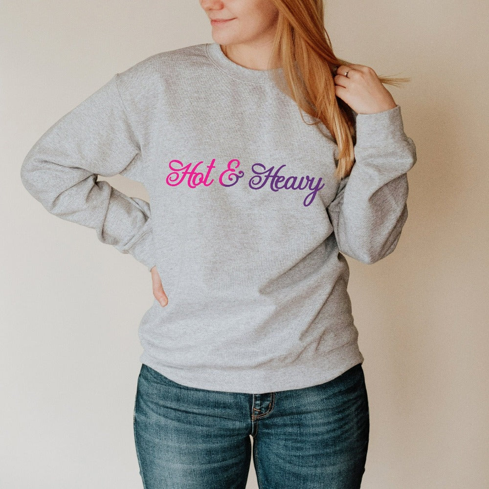 Hot and Heavy funny romantic sweatshirt. Great Valentines, anniversary or birthday gift idea for ladies, wife, spouse, fiancée, bride, newlywed or best friend. Grab this super adorable girlfriend BFF shirt for your loved one or lover bae.