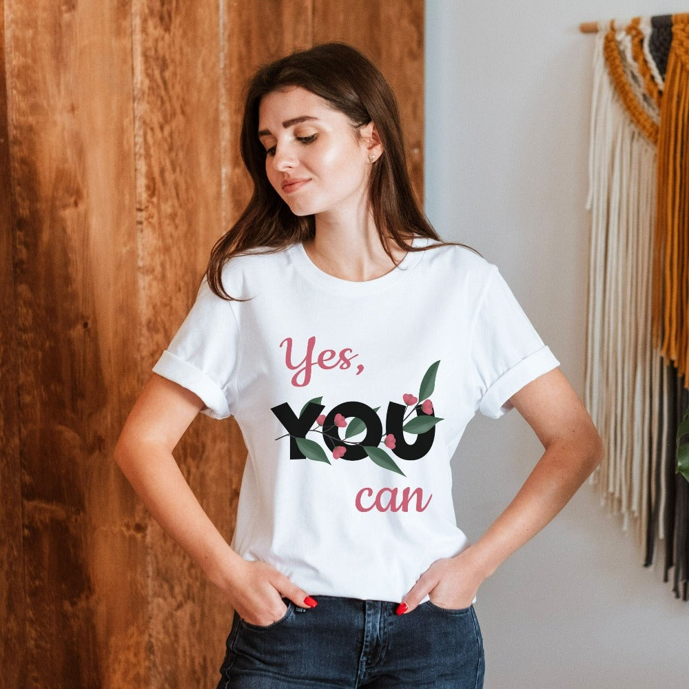 You Can! Uplifting, positive and motivational gift idea for friend, family, teacher, or co-worker. This t-shirt is a perfect Christmas present, holiday outfit or birthday gift for a loved one. Inspirational saying floral graphic shirt.