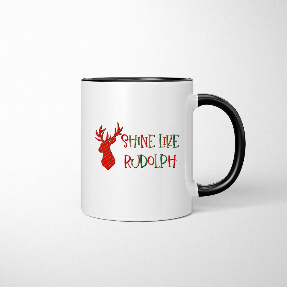 Family Christmas Mug, Shine Like Rudolph Coffee Mug, Motivational Xmas Gift for Loved Ones, Girls Group Christmas Movie Watching Mug