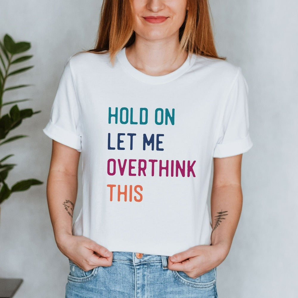 Hold On Let Me Overthink This T-Shirt – Jonomea