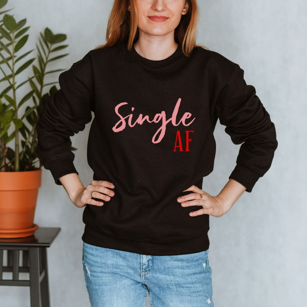 Funny Valentine's Day Gift for Single Women, Single AF Shirt, Sarcastic Valentines Day Sweater, Unisex Crewneck Sweatshirt, VDay Top 