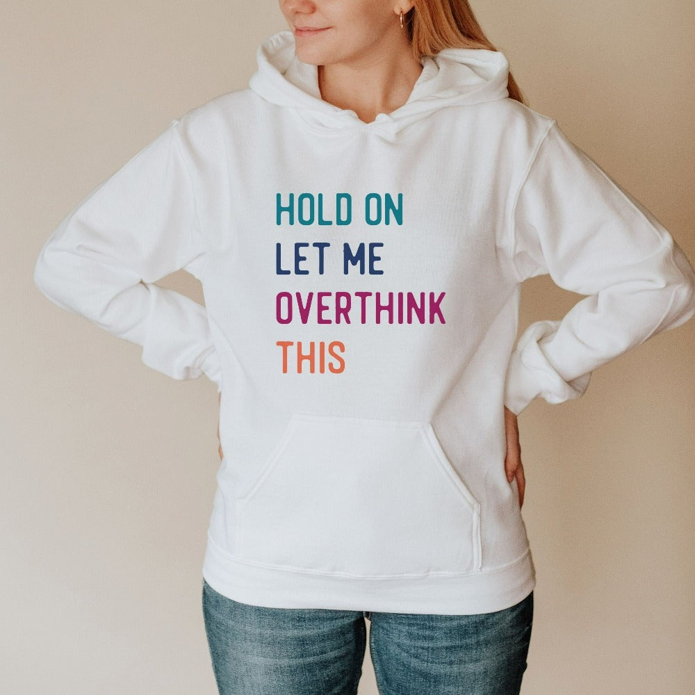 Hold on let me overthink this funny outfit. This cozy sweatshirt is a perfect gift idea for her, loved one, best friend, buddy, mom club, wife, husband or family. If you find yourself overthinking stuff (like we sometimes do), this shirt is for you!