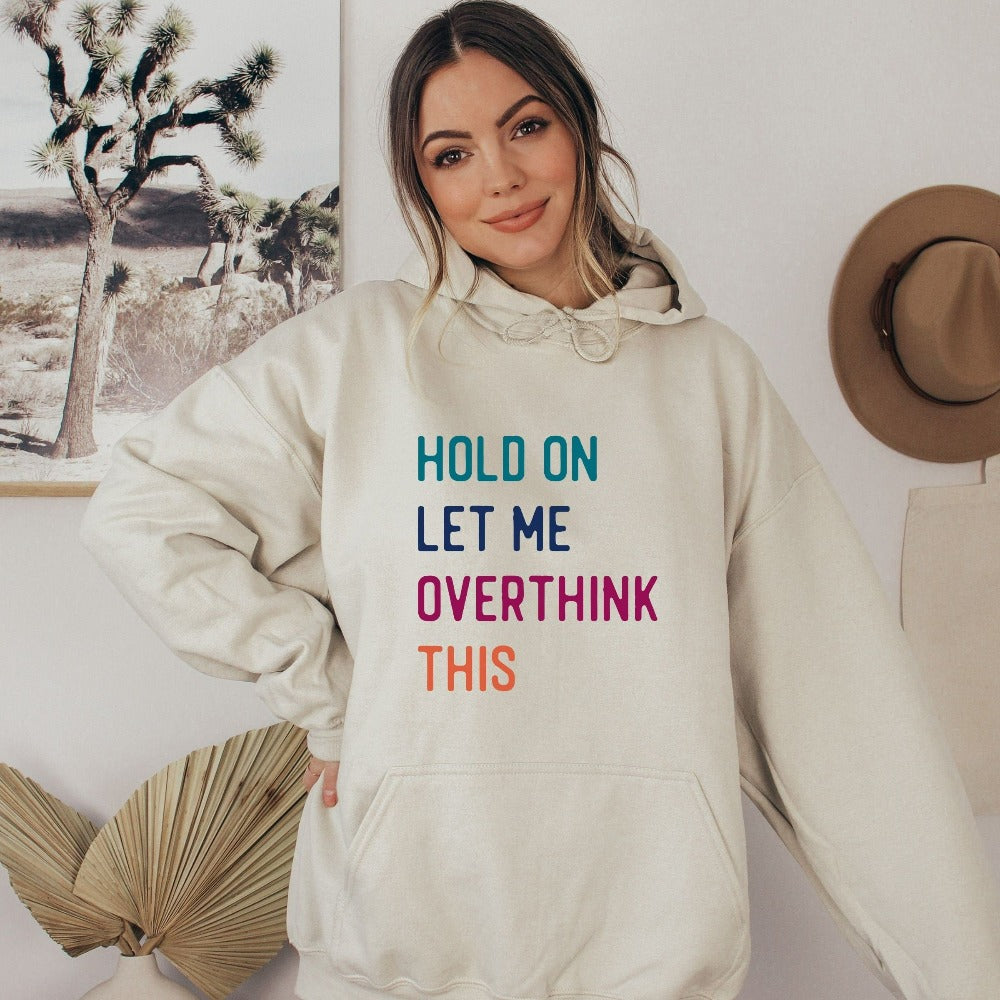 Hold on let me overthink this funny outfit. This cozy sweatshirt is a perfect gift idea for her, loved one, best friend, buddy, mom club, wife, husband or family. If you find yourself overthinking stuff (like we sometimes do), this shirt is for you!