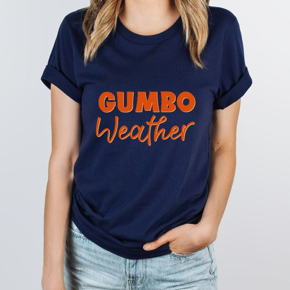 Gumbo Weather Shirt, New Orleans Louisiana T-shirt, Mardi Gas Cajun Tee, Cute Funny Shirt for Foodie Fall, Christmas Gifts for Her