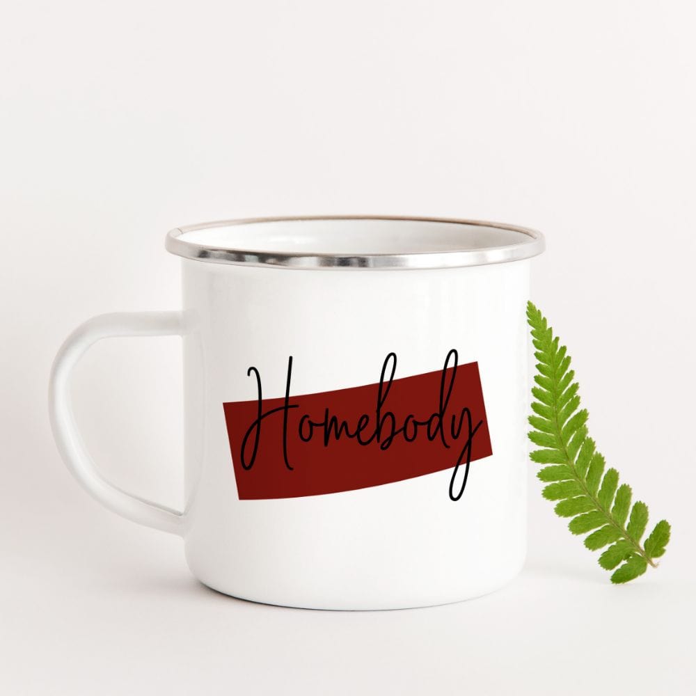 A homebody mug for anti social person like your wife, grandmother, mother and retired dad. This mug is a great gift idea for those who thinks that staying at home is a happy day. A modern minimalistic mug for indoor camp and family day.