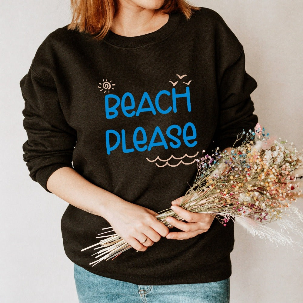 Take me to the beach with this humorous beach vacation "beach please" sweatshirt with a twist on words. This funny top is perfect for your cruise vacay, weekend island getaway, girls trip or lake house family reunion trip. Get in the vacay mood with this cute comfy travel shirt. Perfect matching outfit for best friends or sisters' relaxation vacay.
