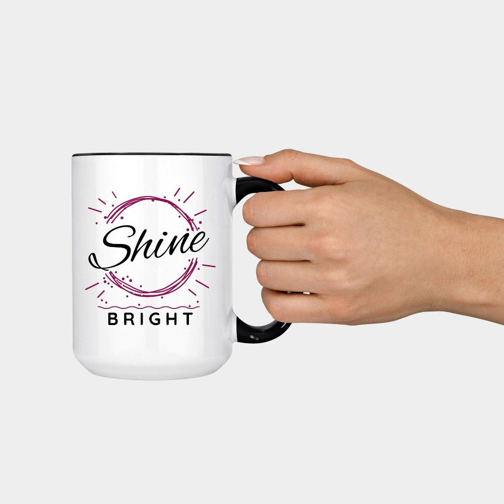Shine Bright positive and motivational gift idea for friend, family, teacher, pastor or co-worker. This coffee mug is a perfect Christmas present, holiday outfit or birthday gift for a loved one. Inspirational saying graphic beverage cup.