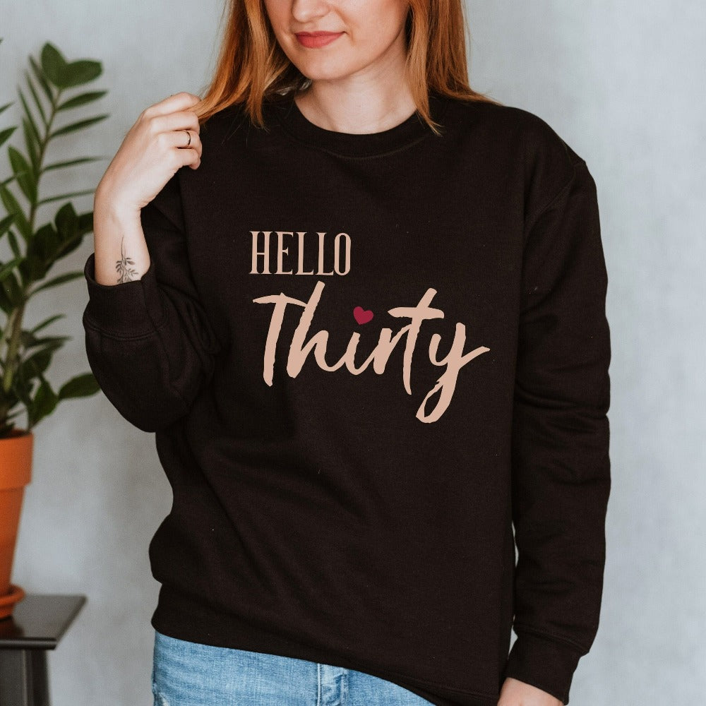 30th birthday babe gift. It's always fun to turn up and stand out especially on a special day. Whether you are planning a thirtieth party for yourself or loved one, grab this adorable sweatshirt fit for a queen and get ready for your "Hello 30" new age celebrations.