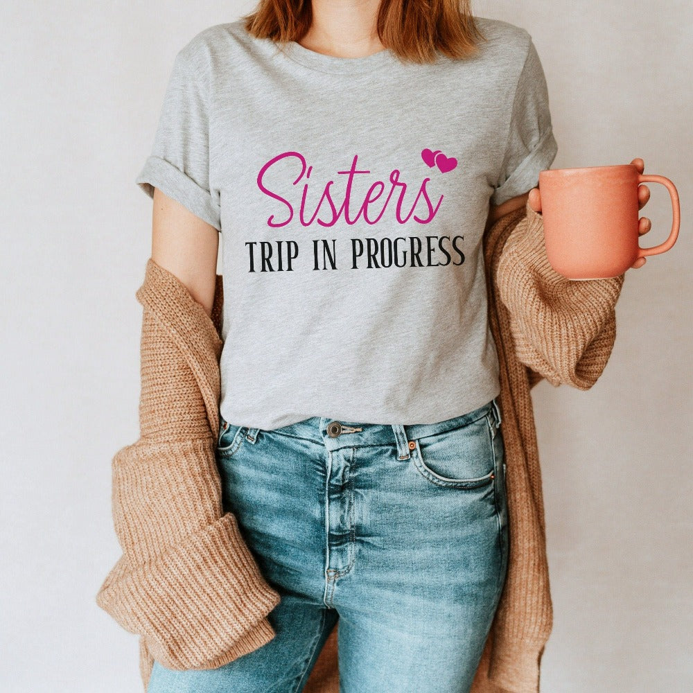 Matching sisters trip in progress shirt for your next vacation travels. Cute casual tee for cruise vacations, family camping reunion, girls road trip, island beach weekend getaways or airport lounge apparel. Get in the vacay mood and enjoy the best time ever with your sister or best friend.