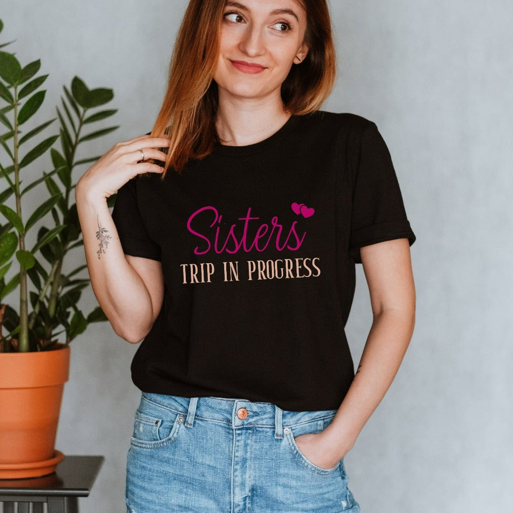Matching sisters trip in progress shirt for your next vacation travels. Cute casual tee for cruise vacations, family camping reunion, girls road trip, island beach weekend getaways or airport lounge apparel. Get in the vacay mood and enjoy the best time ever with your sister or best friend.