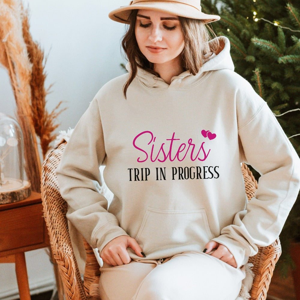 Matching sisters trip in progress sweatshirt for your next vacation travels. Cute shirt for cruise vacations, family camping reunion, girls road trip, island beach weekend getaways or airport lounge apparel. Get in the vacay mood and enjoy the best time ever with your sister or best friend.