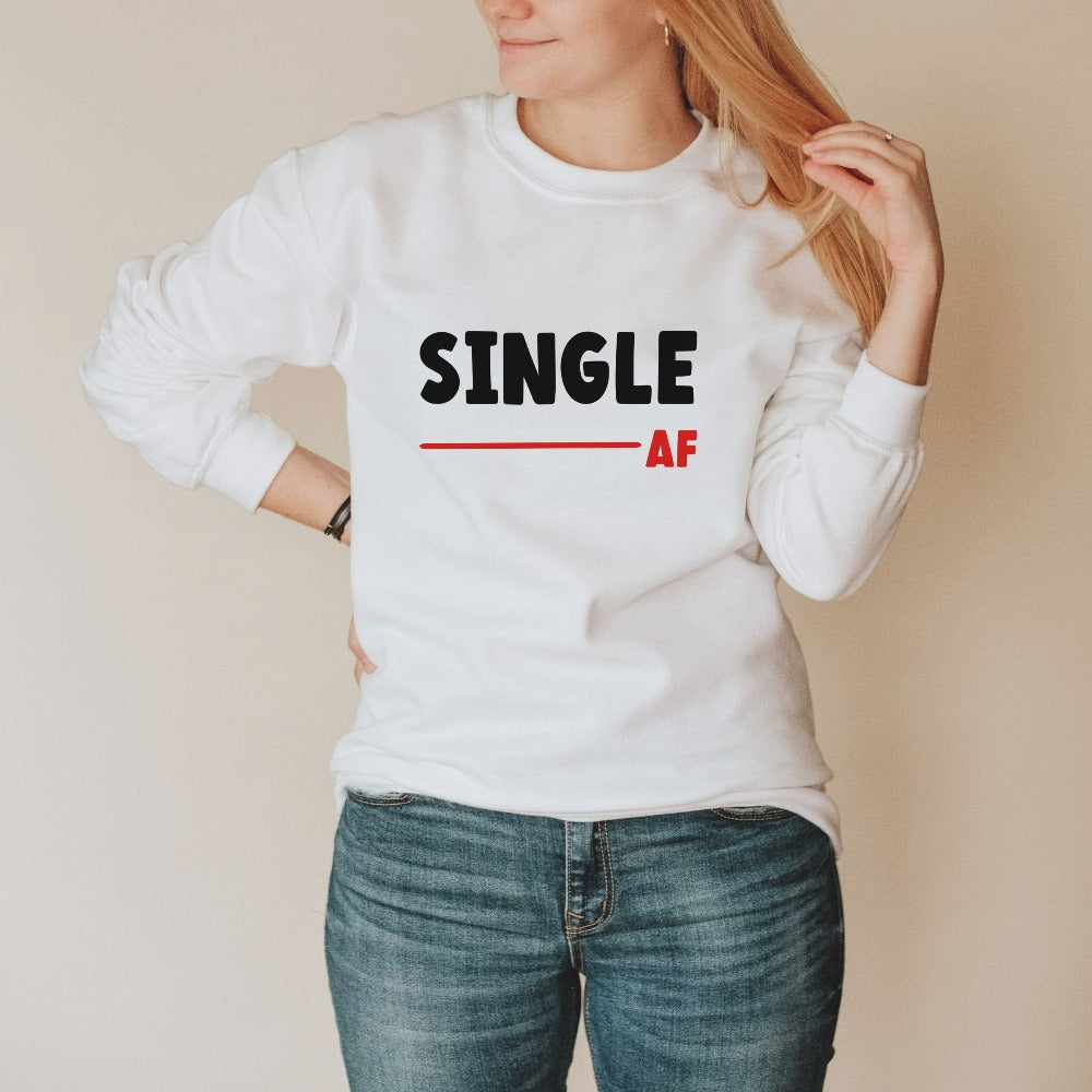 Valentines Sweatshirt for Women, Single AF Shirt, Matching Single Squad Valentine Outfit, Sarcastic Valentine's Day Gift, Single Top