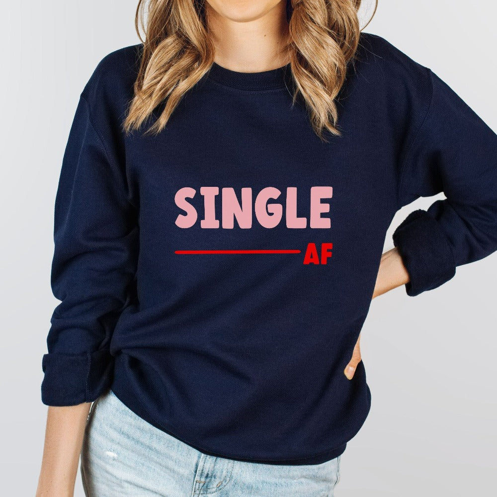 Valentines Sweatshirt for Women, Single AF Shirt, Matching Single Squad Valentine Outfit, Sarcastic Valentine's Day Gift, Single Top