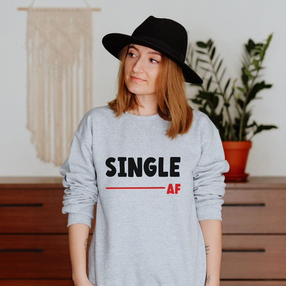 Valentines Sweatshirt for Women, Single AF Shirt, Matching Single Squad Valentine Outfit, Sarcastic Valentine's Day Gift, Single Top