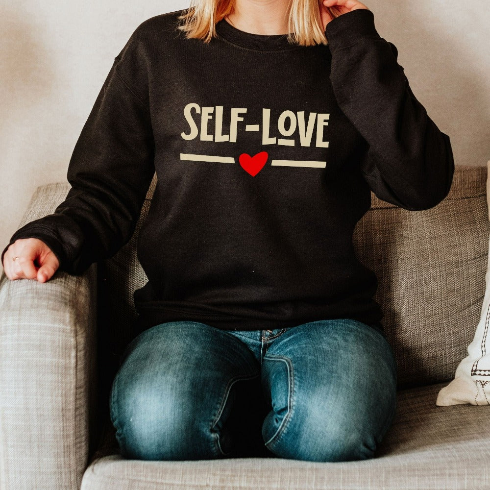 Women's Self Love Shirt, Inspirational Valentine's Day Gift, Self-Care Shirt, Matching Ladies Valentines Sweatshirt, Love Heart Top