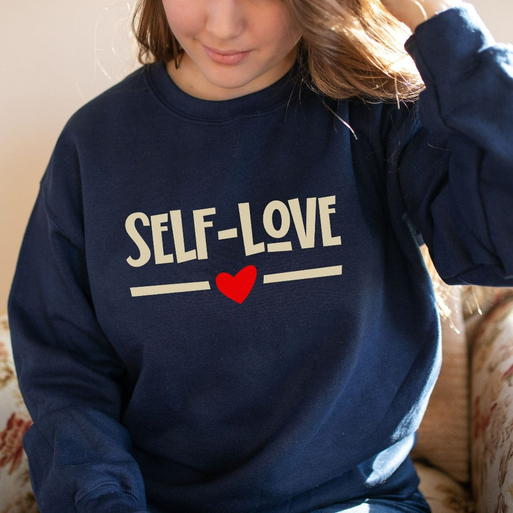 Women's Self Love Shirt, Inspirational Valentine's Day Gift, Self-Care Shirt, Matching Ladies Valentines Sweatshirt, Love Heart Top